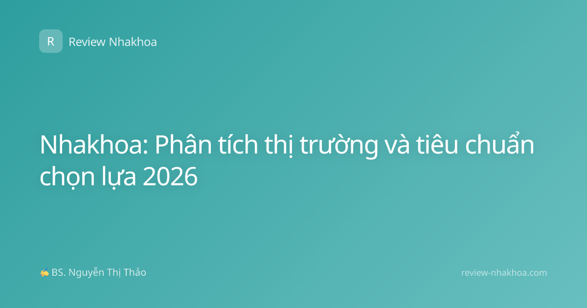 Nhakhoa: Phân tích thị trường và tiêu chuẩn chọn lựa 2026